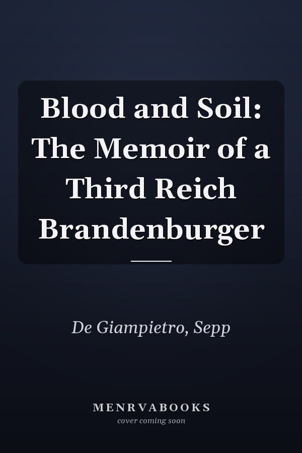 Blood and Soil: The Memoir of a Third Reich Brandenburger