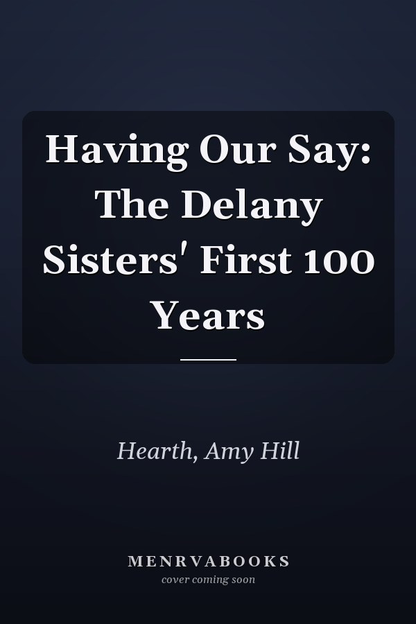 Having Our Say: The Delany Sisters' First 100 Years