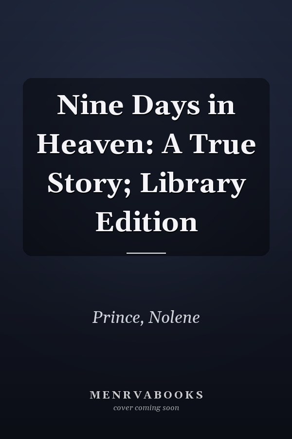 Nine Days in Heaven: A True Story; Library Edition
