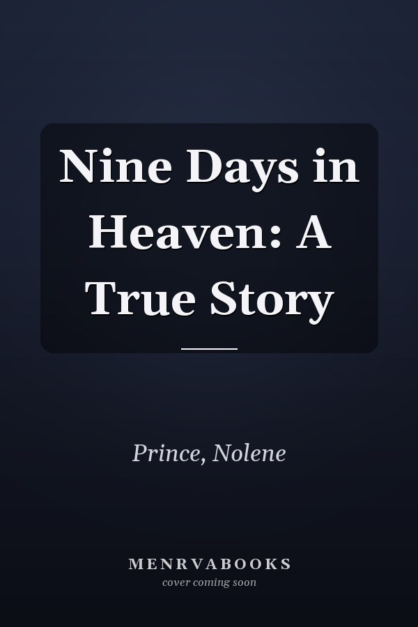 Nine Days in Heaven: A True Story