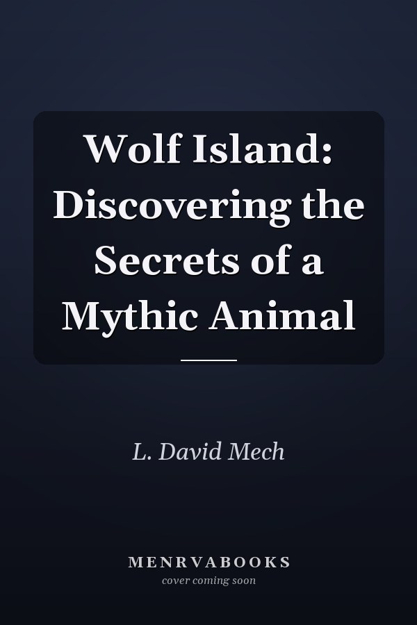 Wolf Island: Discovering the Secrets of a Mythic Animal
