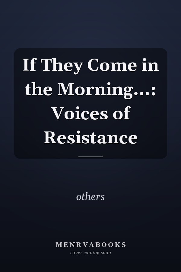 If They Come in the Morning...: Voices of Resistance