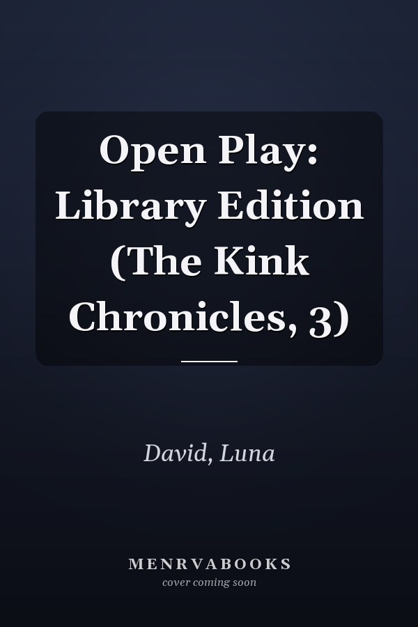 Open Play: Library Edition (The Kink Chronicles, 3)