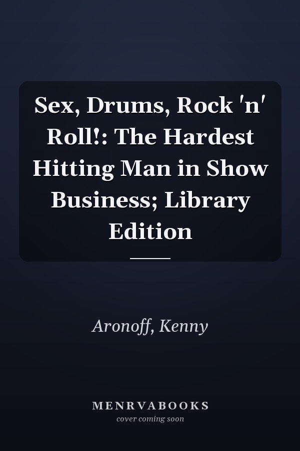 Sex, Drums, Rock 'n' Roll!: The Hardest Hitting Man in Show Business; Library Edition