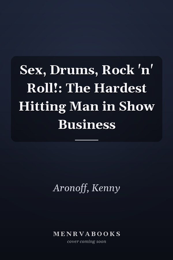 Sex, Drums, Rock 'n' Roll!: The Hardest Hitting Man in Show Business
