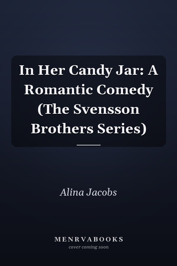 In Her Candy Jar: A Romantic Comedy (The Svensson Brothers Series)