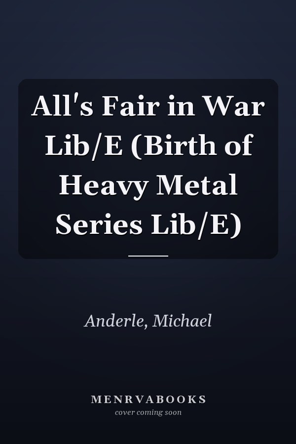 All's Fair in War Lib/E (Birth of Heavy Metal Series Lib/E)