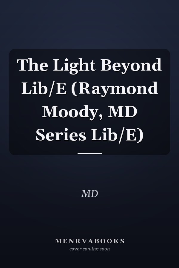 The Light Beyond Lib/E (Raymond Moody, MD Series Lib/E)