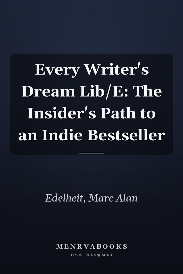 Every Writer's Dream Lib/E: The Insider's Path to an Indie Bestseller