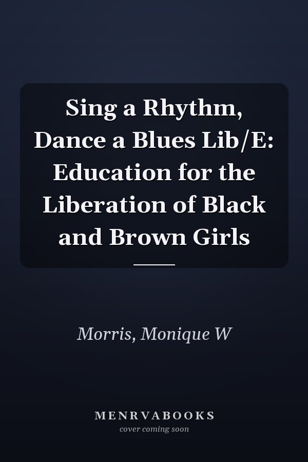 Sing a Rhythm, Dance a Blues Lib/E: Education for the Liberation of Black and Brown Girls
