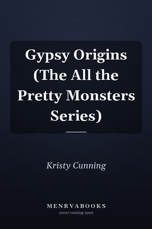 Gypsy Origins (The All the Pretty Monsters Series)