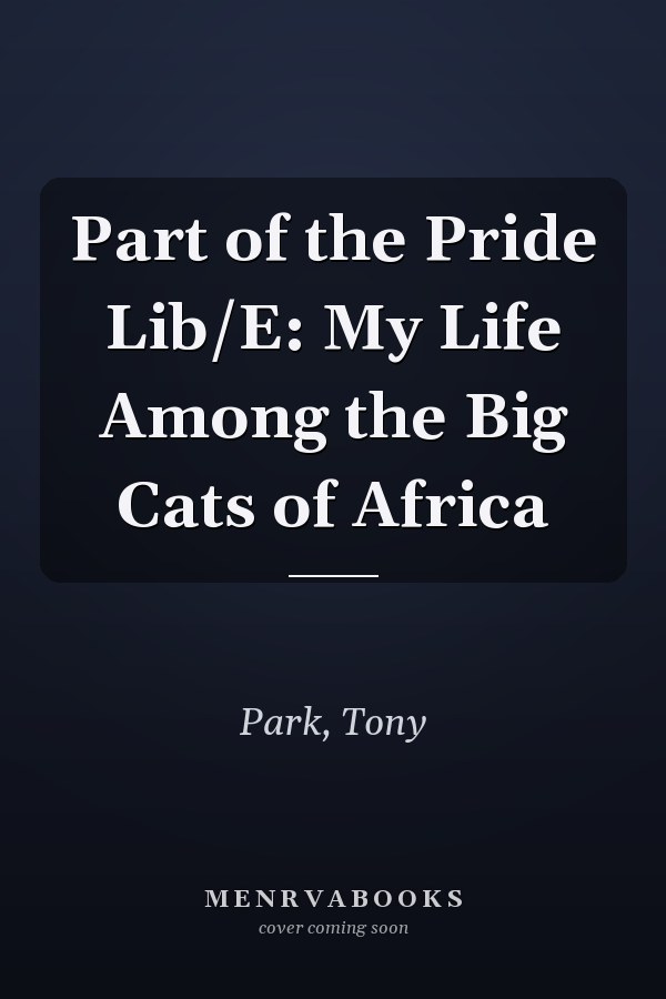 Part of the Pride Lib/E: My Life Among the Big Cats of Africa