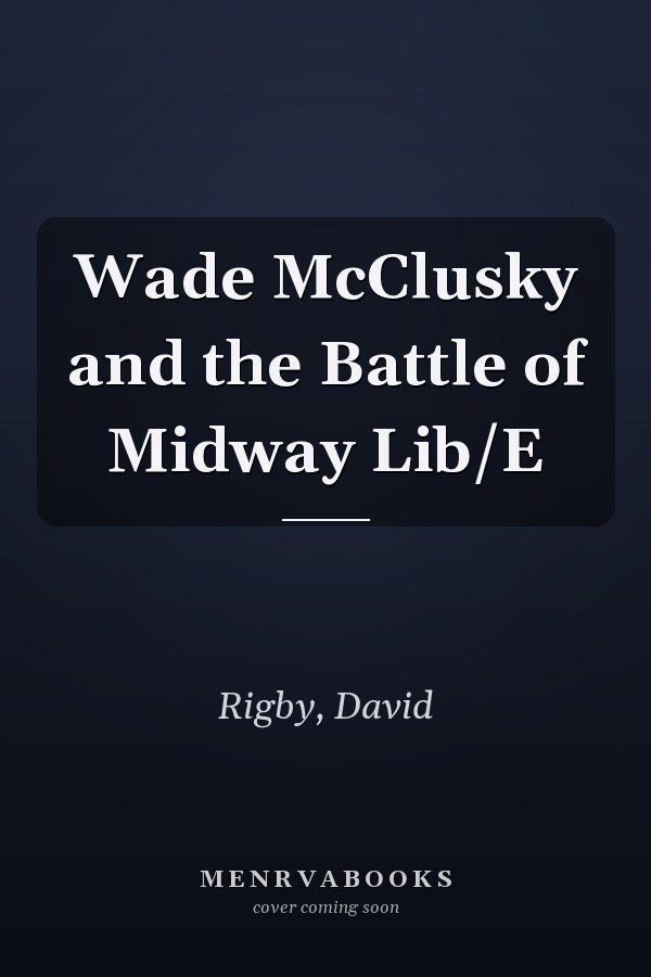 Wade McClusky and the Battle of Midway Lib/E