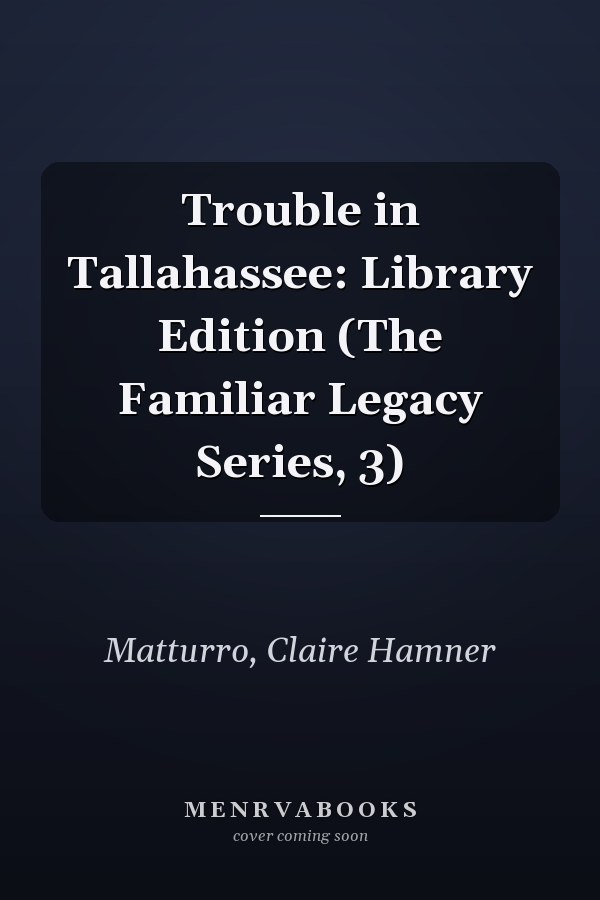 Trouble in Tallahassee: Library Edition (The Familiar Legacy Series, 3)