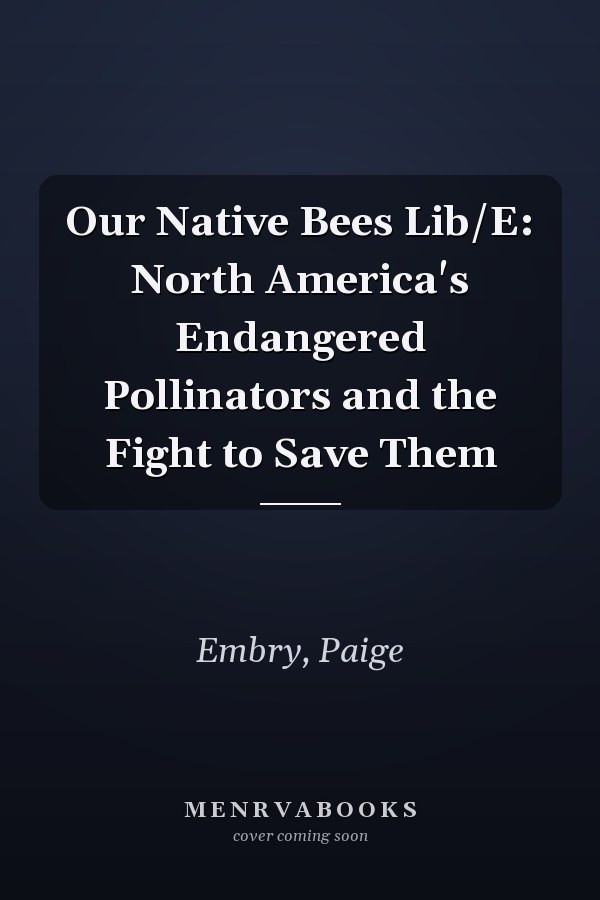 Our Native Bees Lib/E: North America's Endangered Pollinators and the Fight to Save Them