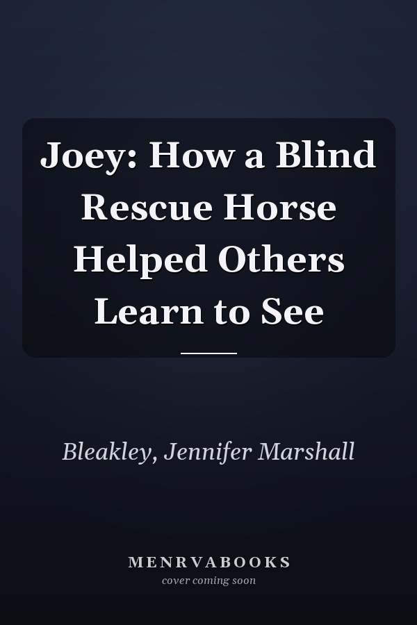 Joey: How a Blind Rescue Horse Helped Others Learn to See
