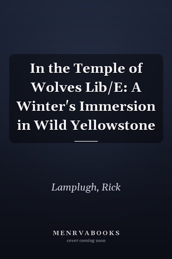 In the Temple of Wolves Lib/E: A Winter's Immersion in Wild Yellowstone