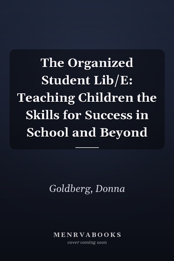 The Organized Student Lib/E: Teaching Children the Skills for Success in School and Beyond