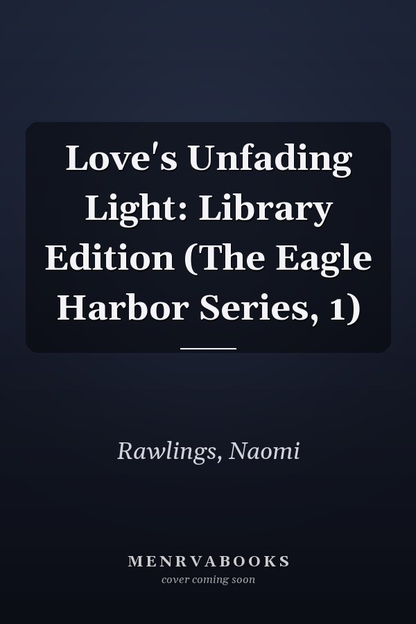 Love's Unfading Light: Library Edition (The Eagle Harbor Series, 1)