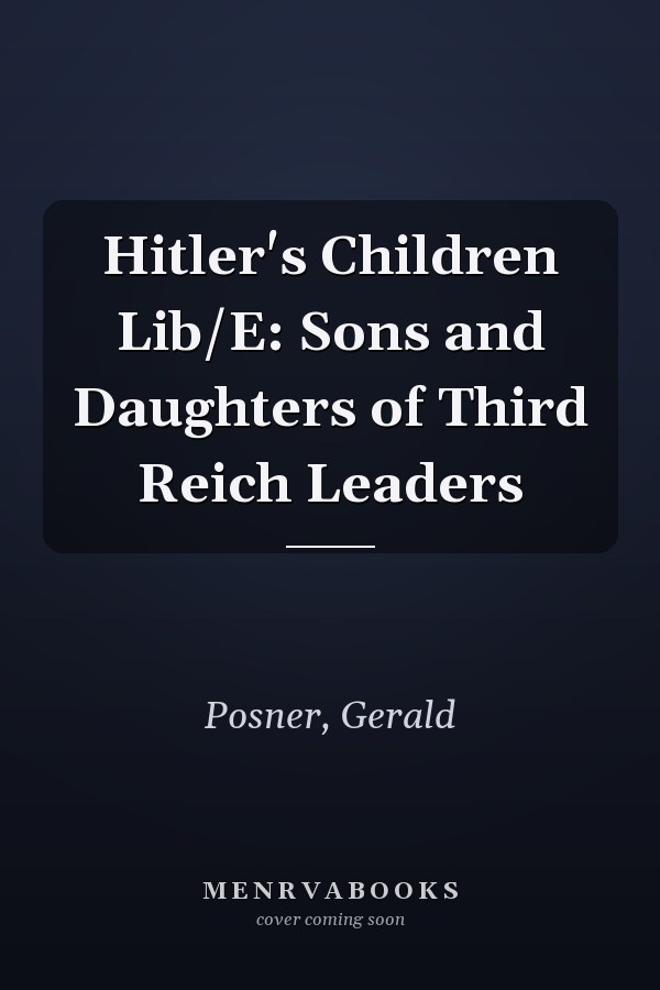Hitler's Children Lib/E: Sons and Daughters of Third Reich Leaders