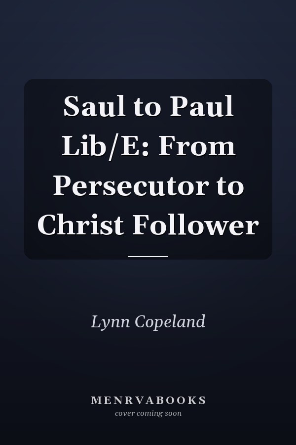 Saul to Paul Lib/E: From Persecutor to Christ Follower