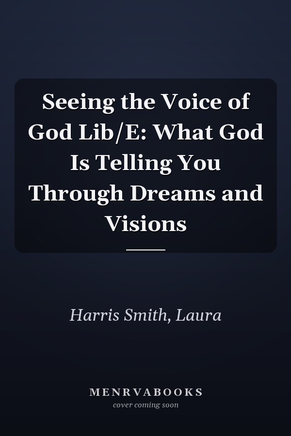 Seeing the Voice of God Lib/E: What God Is Telling You Through Dreams and Visions