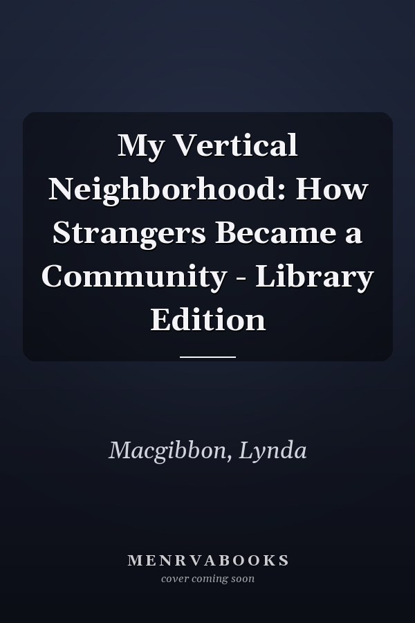 My Vertical Neighborhood: How Strangers Became a Community - Library Edition