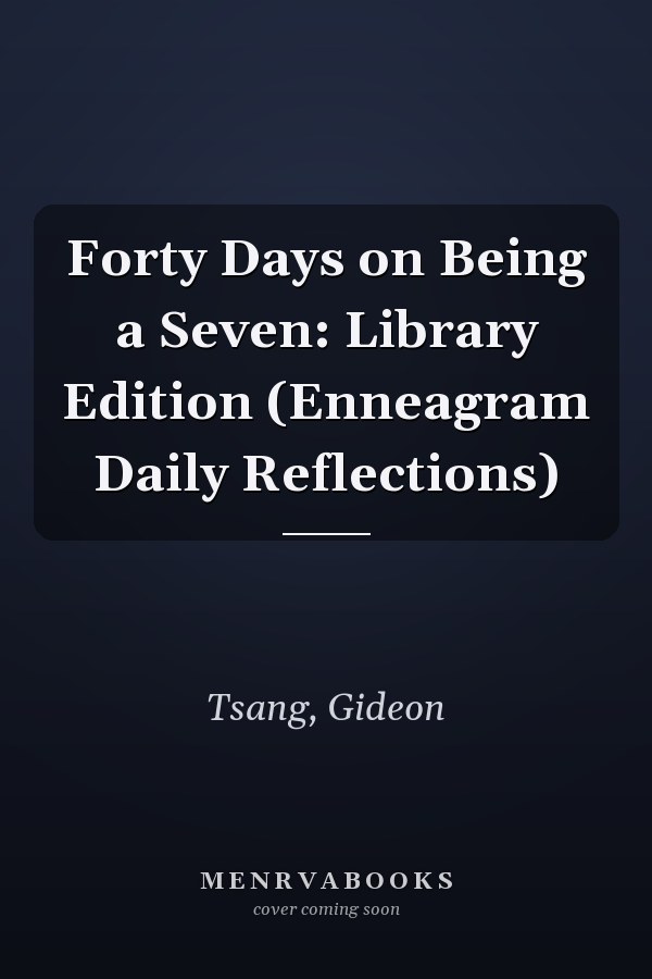 Forty Days on Being a Seven: Library Edition (Enneagram Daily Reflections)