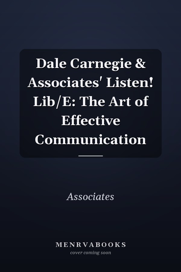Dale Carnegie & Associates' Listen! Lib/E: The Art of Effective Communication