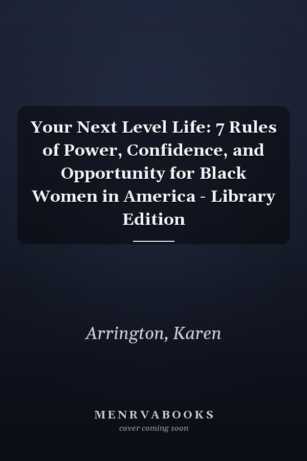 Your Next Level Life: 7 Rules of Power, Confidence, and Opportunity for Black Women in America - Library Edition