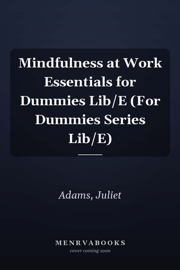 Mindfulness at Work Essentials for Dummies Lib/E (For Dummies Series Lib/E)