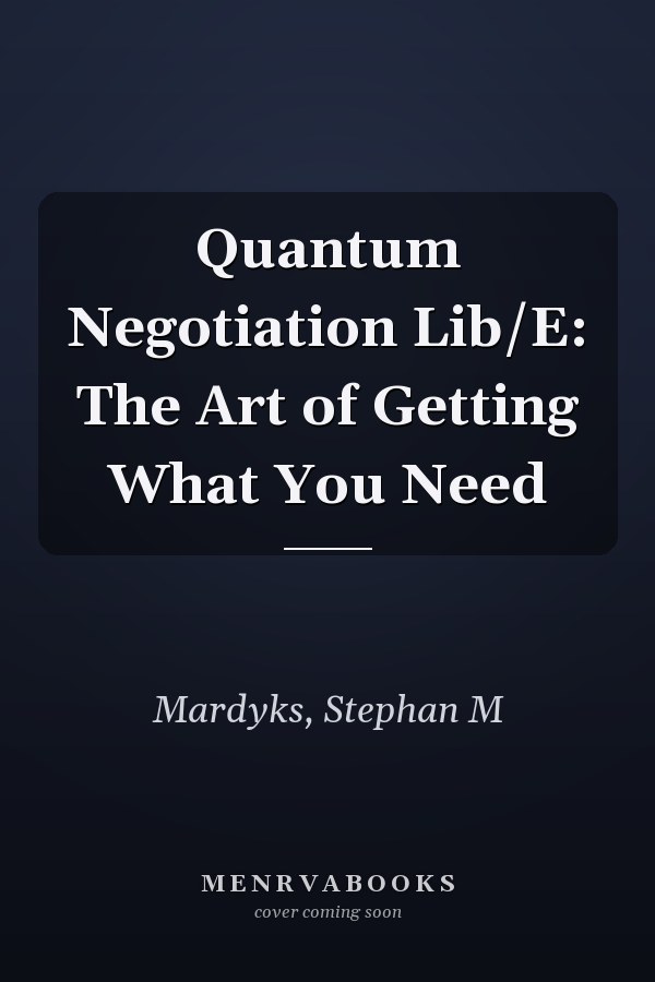 Quantum Negotiation Lib/E: The Art of Getting What You Need