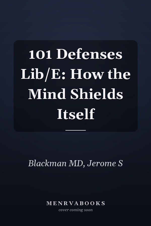 101 Defenses Lib/E: How the Mind Shields Itself