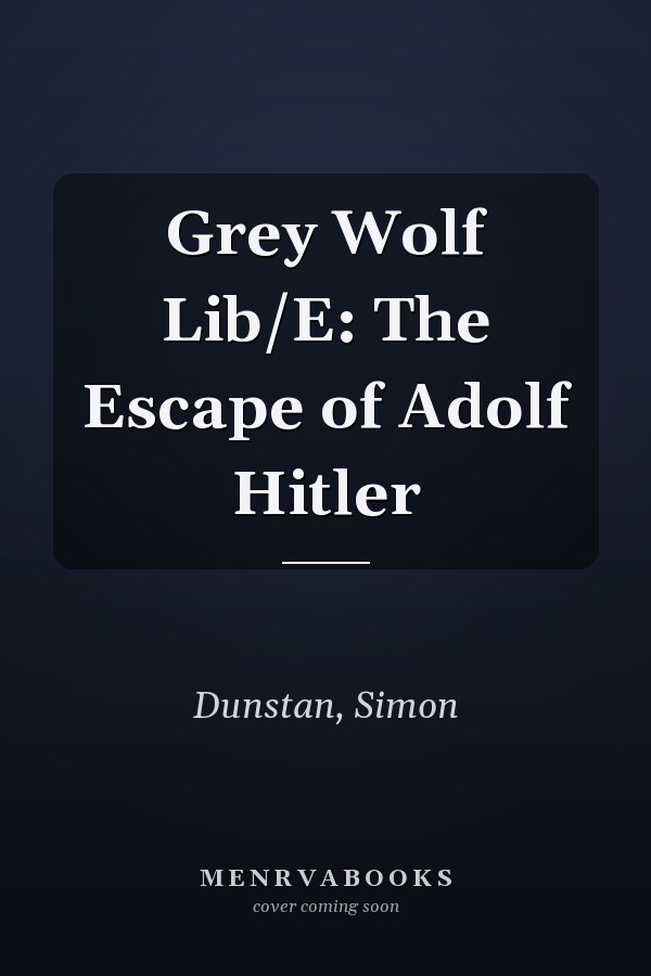 Grey Wolf Lib/E: The Escape of Adolf Hitler