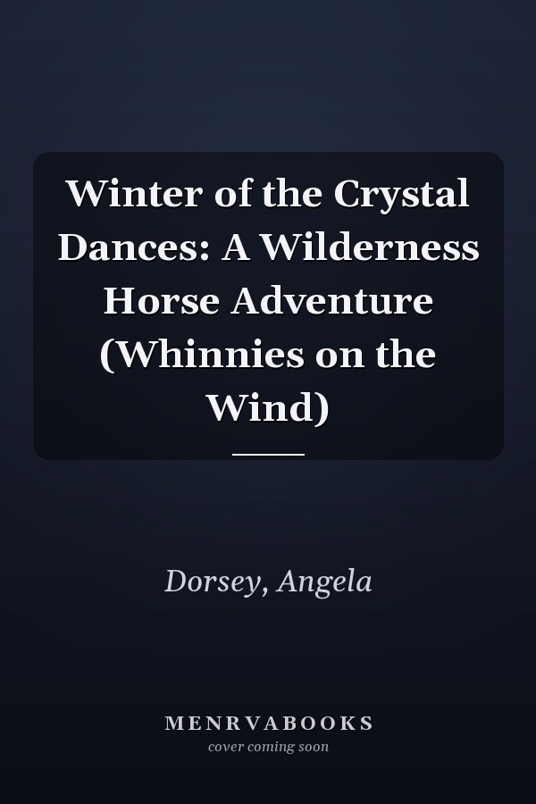 Winter of the Crystal Dances: A Wilderness Horse Adventure (Whinnies on the Wind)