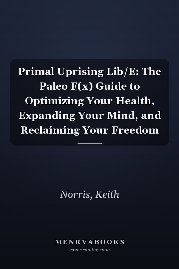 Primal Uprising Lib/E: The Paleo F(x) Guide to Optimizing Your Health, Expanding Your Mind, and Reclaiming Your Freedom