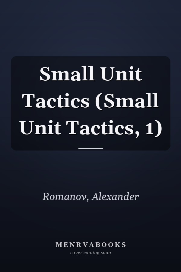 Small Unit Tactics (Small Unit Tactics, 1)