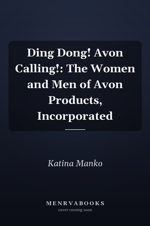 Ding Dong! Avon Calling!: The Women and Men of Avon Products, Incorporated