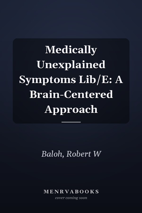 Medically Unexplained Symptoms Lib/E: A Brain-Centered Approach