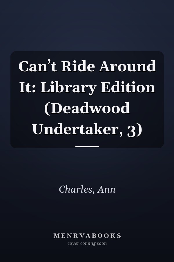 Can’t Ride Around It: Library Edition (Deadwood Undertaker, 3)