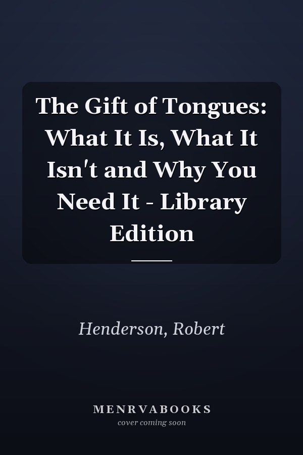 The Gift of Tongues: What It Is, What It Isn't and Why You Need It - Library Edition