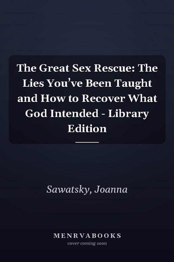 The Great Sex Rescue: The Lies You’ve Been Taught and How to Recover What God Intended - Library Edition