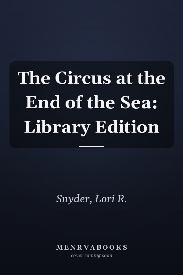 The Circus at the End of the Sea: Library Edition