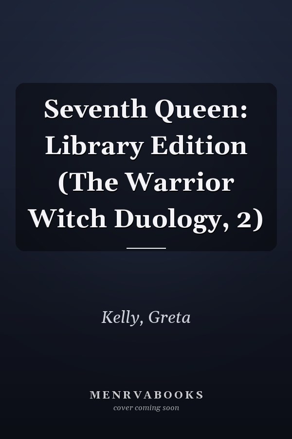 Seventh Queen: Library Edition (The Warrior Witch Duology, 2)