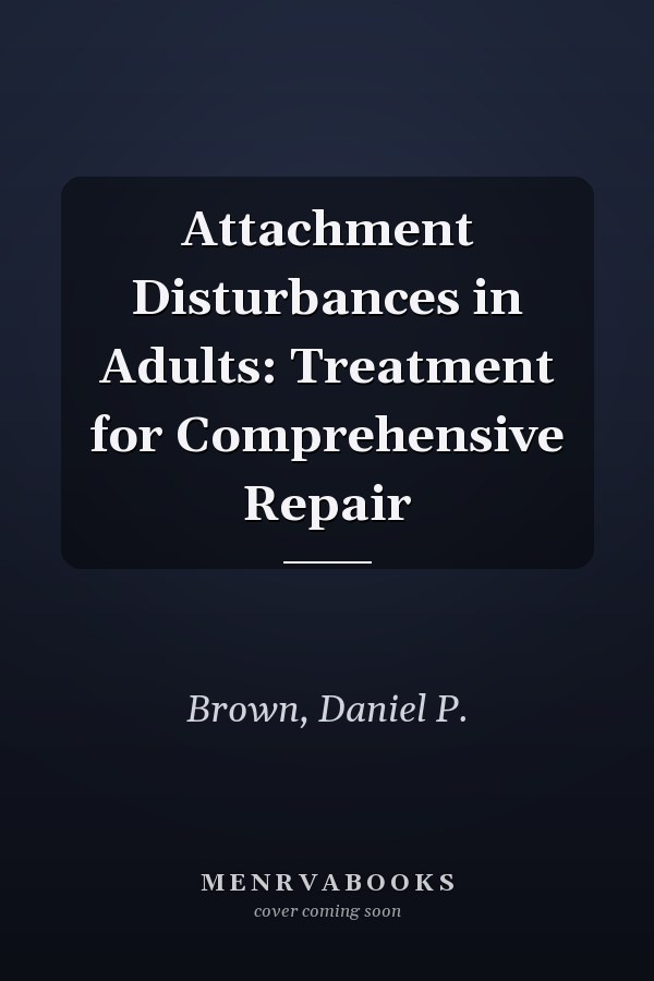 Attachment Disturbances in Adults: Treatment for Comprehensive Repair
