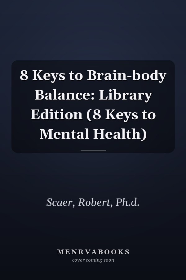 8 Keys to Brain-body Balance: Library Edition (8 Keys to Mental Health)