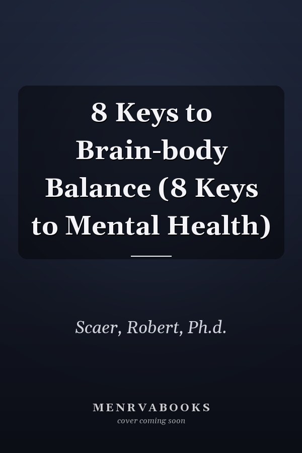 8 Keys to Brain-body Balance (8 Keys to Mental Health)