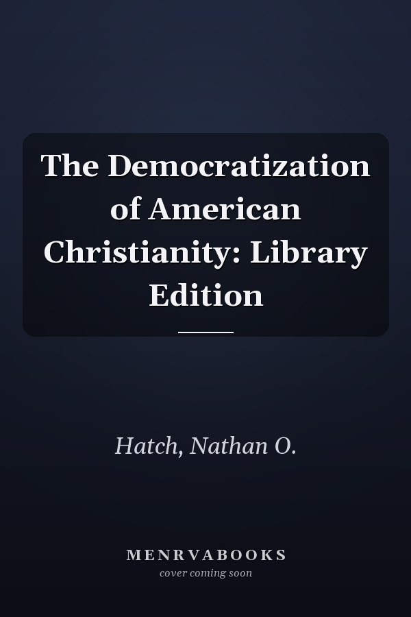 The Democratization of American Christianity: Library Edition