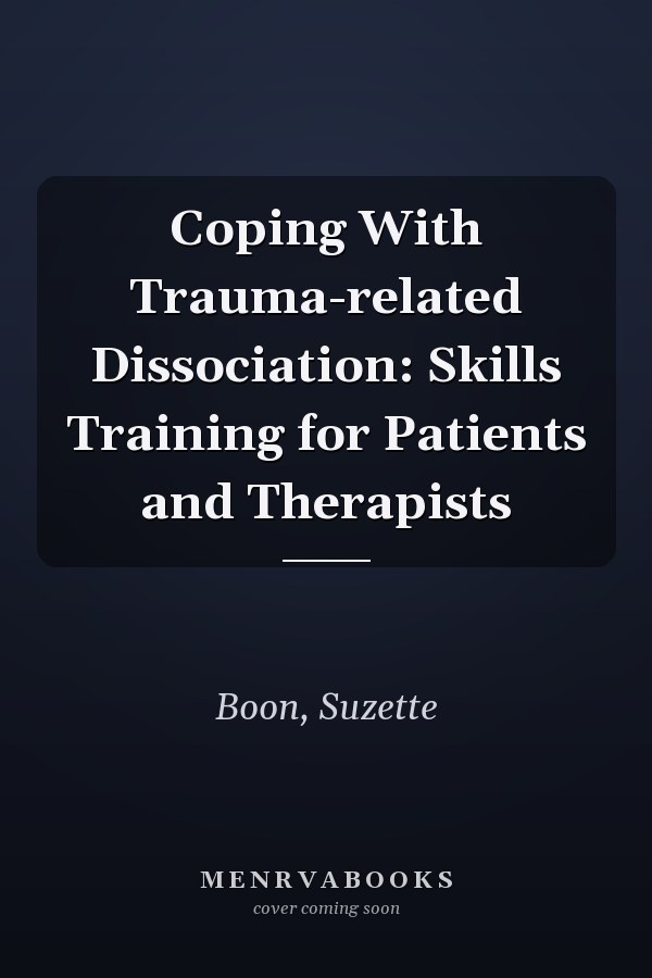 Coping With Trauma-related Dissociation: Skills Training for Patients and Therapists