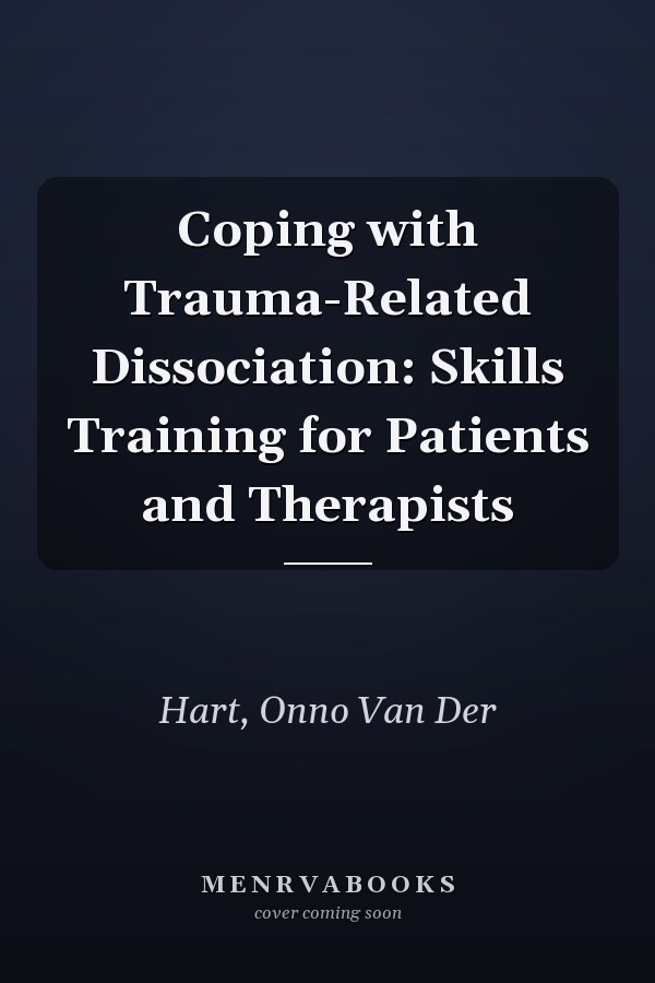 Coping with Trauma-Related Dissociation: Skills Training for Patients and Therapists